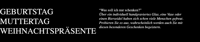 Geburtstag Muttertag Weihnachtsgeschenke Was soll ich nur schenken Über ein individuell handgraviertes Glas eine Vase oder einen Bierseidel haben sich schon viele Menschen gefreut Probieren Sie es aus wahrscheinlich werden auch Sie mit diesen besonderen Geschenken begeistern