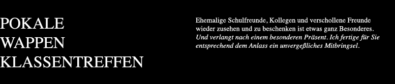 Ehemalige Schulfreunde Kollegen und verschollene Freunde wieder zusehen und zu beschenken ist etwas ganz Besonderes. Und verlangt nach einem besonderen Präsent. Ich fertige für Sie entsprechend dem Anlass ein unvergeßliches Mitbringsel.